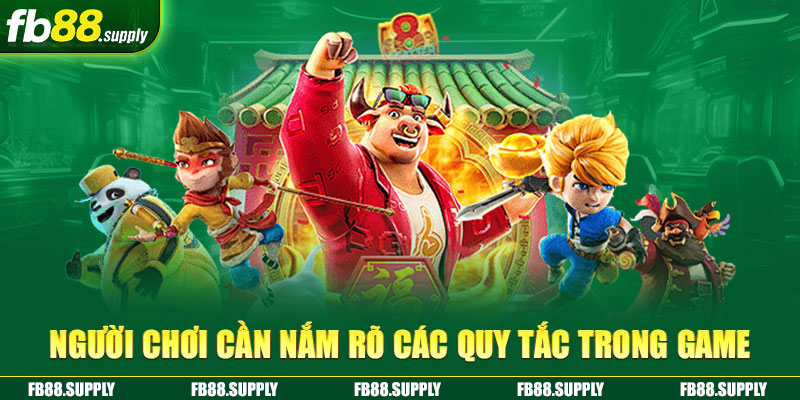 Người chơi cần nắm rõ các quy tắc trong game 