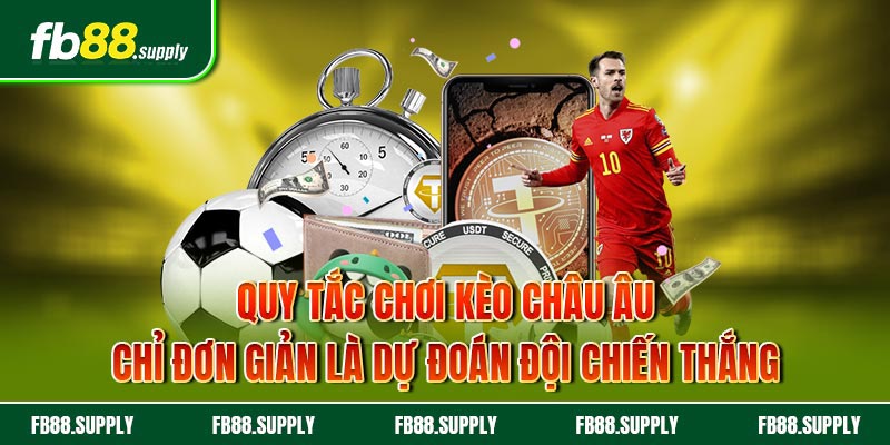 Quy tắc chơi kèo Châu Âu chỉ đơn giản là dự đoán đội chiến thắng