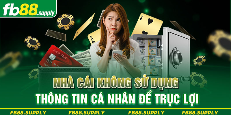 Nhà cái không sử dụng thông tin cá nhân để trục lợi