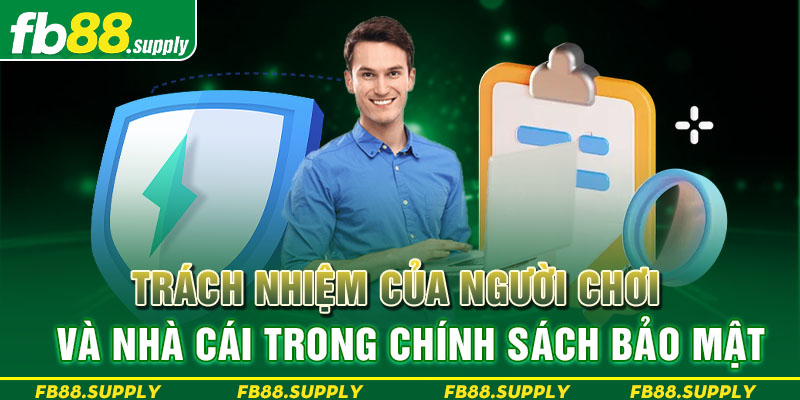 Trách nhiệm của người chơi và nhà cái trong chính sách bảo mật