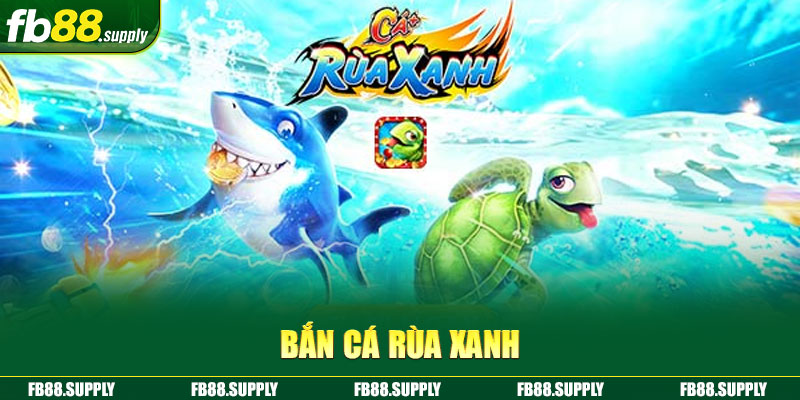 Bắn cá Rùa Xanh