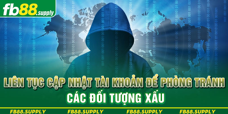 Liên tục cập nhật tài khoản để phòng tránh các đối tượng xấu