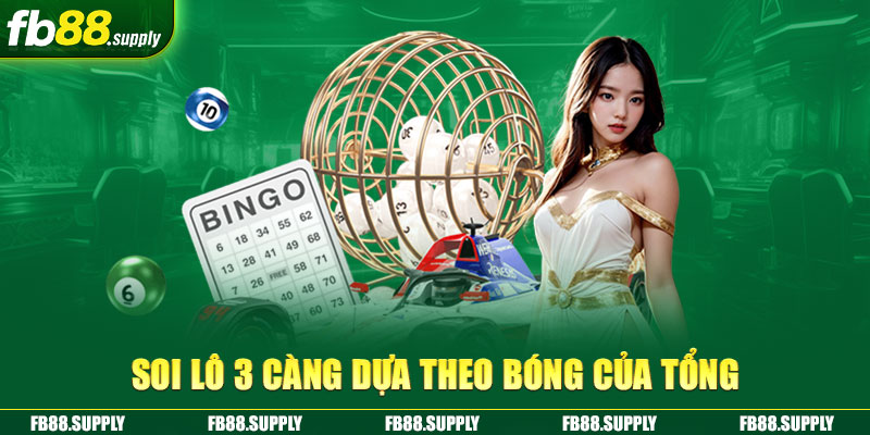 Soi lô 3 càng dựa theo bóng của tổng