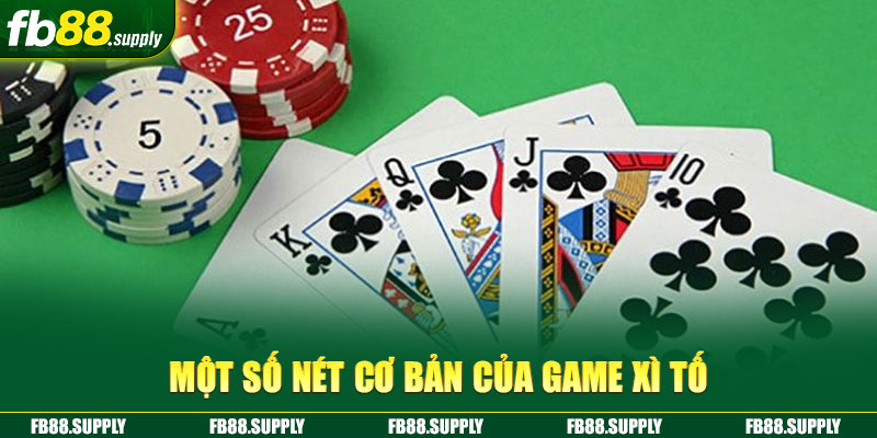 Một số nét cơ bản của game xì tố